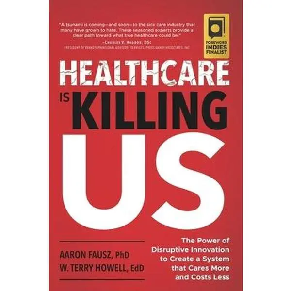 USED-Healthcare Is Killing Us: The Power of Disruptive Innovation to Create a System that Cares More and Costs Less by Howell, W. Terry (Paperback)