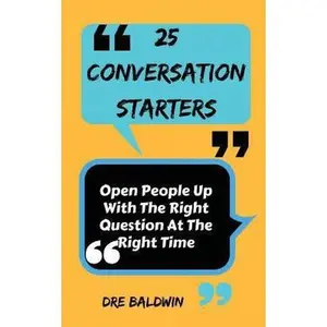 USED-25 Conversation Starters: Learn To Open People Up with the Right Questions at the Right Time by Baldwin, Dre (Paperback)