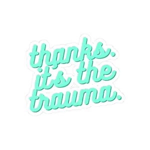 Thanks It's the Trauma Kiss-Cut Stickers - Fun, Witty, Motivational Decor, Perfect for Laptops, Journals, Binders, Gifts