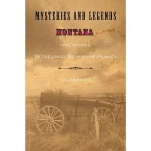USED-Mysteries and Legends of Montana: True Stories Of The Unsolved And Unexplained (Myths and Mysteries Series) by Edward Lawrence (Paperback)