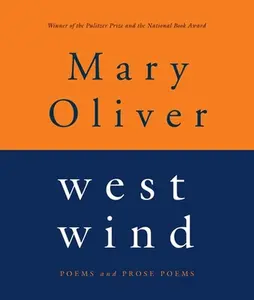 West Wind: Poems and Prose Poems -- Mary Oliver, Paperback