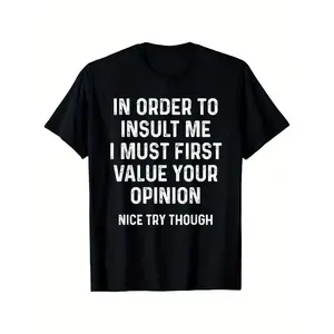 Funny Sarcastic Quote T-Shirt - "In Order to Insult Me I Must First Value Your Opinion" - Casual Round Neck Tee with Iron- Transfer Print, - Fit for Humor Apparel grandma's favorite shirt trendy t-shirt
