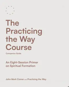 USED-The Practicing the Way Course Companion Guide: An Eight-Session Primer on Spiritual Formation by Comer, John Mark (Paperback)