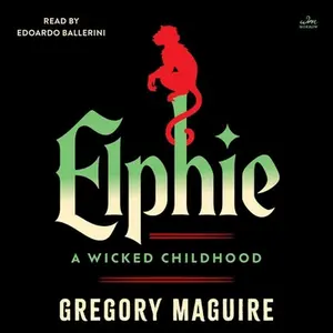 Elphie: A Wicked Childhood -- Gregory Maguire, CD-Audio