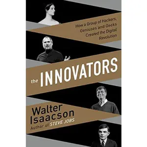 USED-The Innovators: How a Group of Hackers, Geniuses, and Geeks Created the Digital Revolution by Walter Isaacson (Paperback)