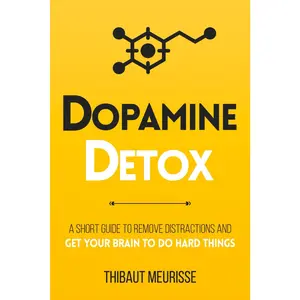 Dopamine Detox: A Short Guide to Remove Distractions and Get Your Brain to Do Hard Things (Productivity Series)