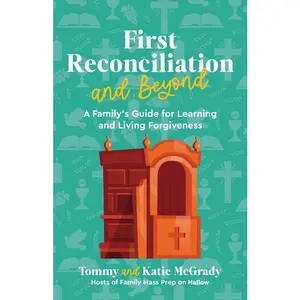 First Reconciliation and Beyond: A Family's Guide for Learning and Living Forgiveness -- Katie Prejean McGrady - Paperback