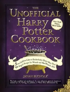 The Unofficial Harry Potter Cookbook: From Cauldron Cakes to Knickerbocker Glory--More Than 150 Magical Recipes for Wizards and Non-Wizards Alike -- Dinah Bucholz - Hardcover