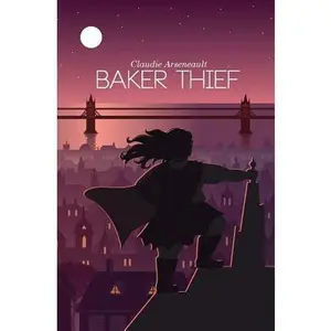 Baker Thief -- Claudie Arseneault - Paperback