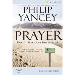 Prayer Bible Study Participant's Guide: Six Sessions on Our Relationship with God by Philip Yancey [Paperback Book]