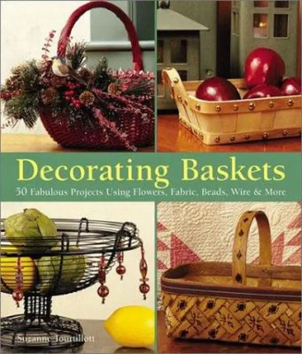 USED Book - Decorating Baskets: 50 Fabulous Projects Using Flowers, Fabric, Beads, Wire & More by Suzanne J. E. Tourtillott (Paperback) - english