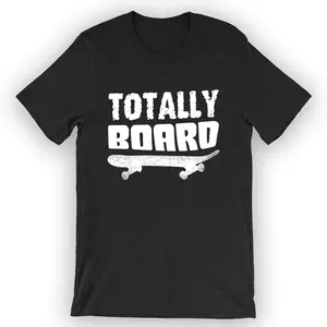 Unisex Totally Board T-Shirt Skateboarder Shirt