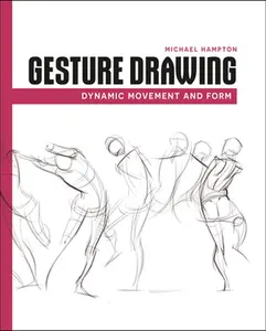 Gesture Drawing: Dynamic Movement and Form -- Michael Hampton, Paperback