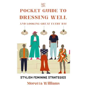 The Pocket Guide to Dressing Well and Looking Great Every Day: Stylish Feminine Strategies