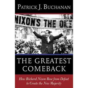 USED-The Greatest Comeback: How Richard Nixon Rose from Defeat to Create the New Majority by Patrick J. Buchanan (Hardcover)