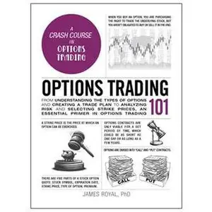 OPTIONS TRADING 101: FROM UNDERSTANDING THE TYPES OF OPTIONS AND CREATING A TRADE PLAN TO ANALYZING R [Hardcover]