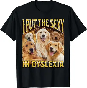 I Put The Sexy In Dyslexia Funny Dog Meme Bootleg Men Women Summer Casual Shortsleeve Cotton T-Shirt