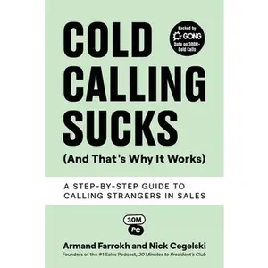 Cold Calling Sucks (And That's Why It Works): A Step-by-Step Guide to Calling Strangers in Sales -- Armand Farrokh, Paperback