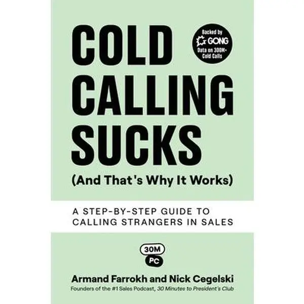 Cold Calling Sucks (And That's Why It Works): A Step-by-Step Guide to Calling Strangers in Sales -- Armand Farrokh, Paperback