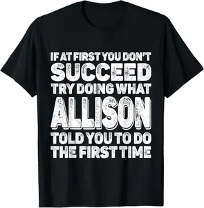 If At First You Don'T Succeed Try Doing What Allison Name T-Shirt