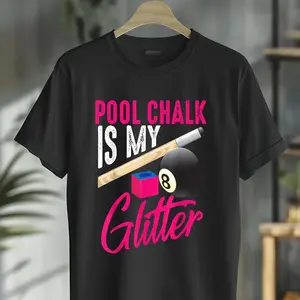 100% Cotton Pool Chalk Is My Glitter' Funny Billiards Graphic T-Shirt – Tee for Pool Players, Vibrant Lettering & Design, Perfect Gift for Men, Women, and Youth