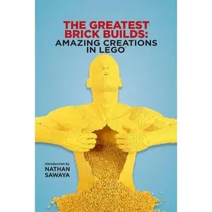 USED-The Greatest Brick Builds: Amazing Creations in Lego by Sawaya, Nathan (Hardcover)