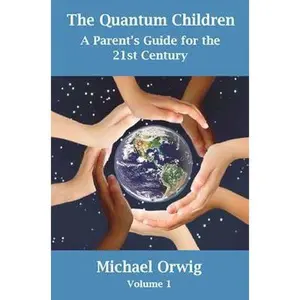 USED-The Quantum Children: A Parent's Guide for the 21st Century by Orwig, Michael (Paperback)