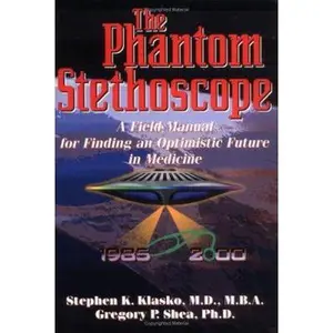 USED-The Phantom Stethoscope: A Field Manual for Finding an Optimistic Future in Medicine by Stephen K. Klasko (Hardcover)