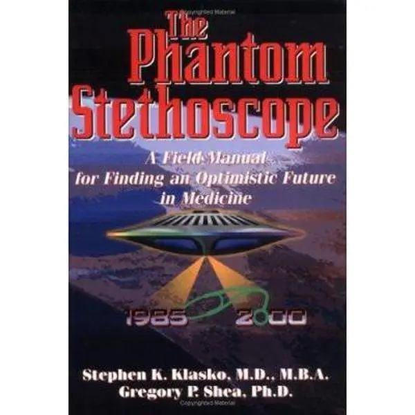 USED-The Phantom Stethoscope: A Field Manual for Finding an Optimistic Future in Medicine by Stephen K. Klasko (Hardcover)