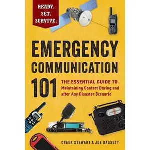 EMERGENCY COMMUNICATION 101: THE ESSENTIAL GUIDE TO MAINTAINING CONTACT DURING AND AFTER ANY DISASTER SCENARI [Tradepaper]