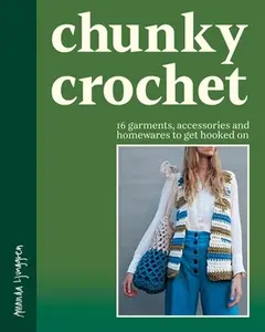 Chunky Crochet: 16 Garments, Accessories and Homewares to Get Hooked on -- Amanda Ljunggren, Paperback