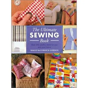 USED-The Ultimate Sewing Book: Over 200 Sewing Ideas for You and Your Home by Maggi McCormick Gordon (Paperback)