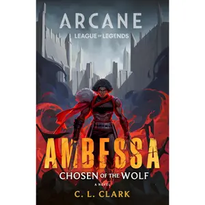 Ambessa: Chosen of the Wolf: A League of Legends: Arcane Novel -- C. L. Clark - Paperback