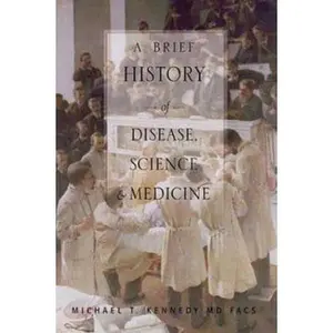USED-A Brief History of Disease, Science and Medicine: From the Ice Age to the Genome Project by Michael Kennedy (Hardcover)