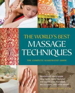 USED-The World's Best Massage Techniques the Complete Illustrated Guide: Innovative Bodywork Practices from Around the Globe for Pleasure, Relaxation, and by Stone, Victoria (Paperback)