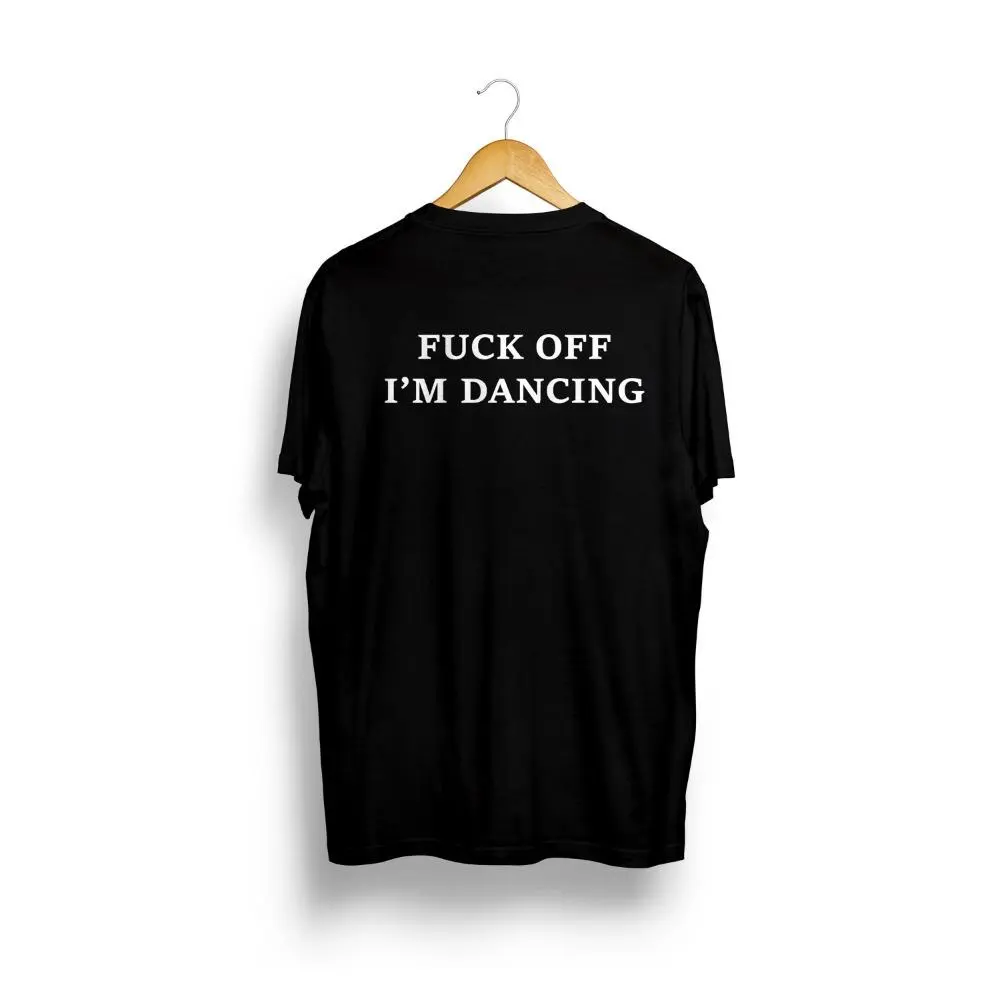 F*c Off I'm Dancing - Unisex T-Shirt, Techno Shirt, Rave Shirt, festival shirt, house music shirt