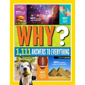 National Geographic Kids Why?: Over 1,111 Answers to Everything Hardcover – Illustrated, October 13, 2015