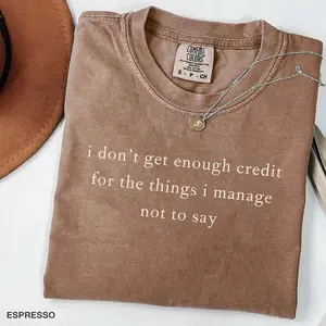 “I don’t get enough credit for the things I manage not to say” sarcastic Comfort Colors tee, a funny adult-humor shirt perfect for talkative people with wit.