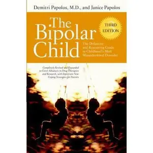 USED-The Bipolar Child: The Definitive and Reassuring Guide to Childhood's Most Misunderstood Disorder -- Third Edition by Demitri Papolos M.D. (Hardcover)