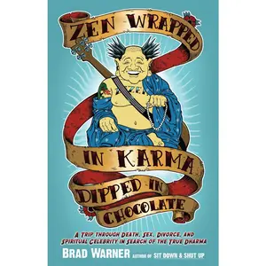 USED-Zen Wrapped in Karma Dipped in Chocolate: A Trip Through Death, Sex, Divorce, and Spiritual Celebrity in Search of the True Dharma by Warner, Brad (Paperback)