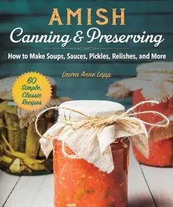 USED-Amish Canning & Preserving: How to Make Soups, Sauces, Pickles, Relishes, and More by Lapp, Laura Anne (Paperback)