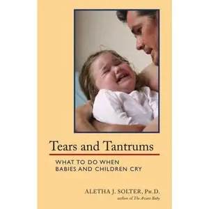 USED-Tears and Tantrums: What to Do When Babies and Children Cry by Solter, Aletha Jauch (Paperback)