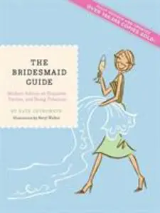 USED-The Bridesmaid Guide: Modern Advice on Etiquette, Parties, and Being Fabulous by Chynoweth, Kate (Paperback)