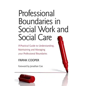 USED-Professional Boundaries in Social Work and Social Care: A Practical Guide to Understanding, Maintaining and Managing Your Professional Boundaries by Cooper, Frank (Paperback)