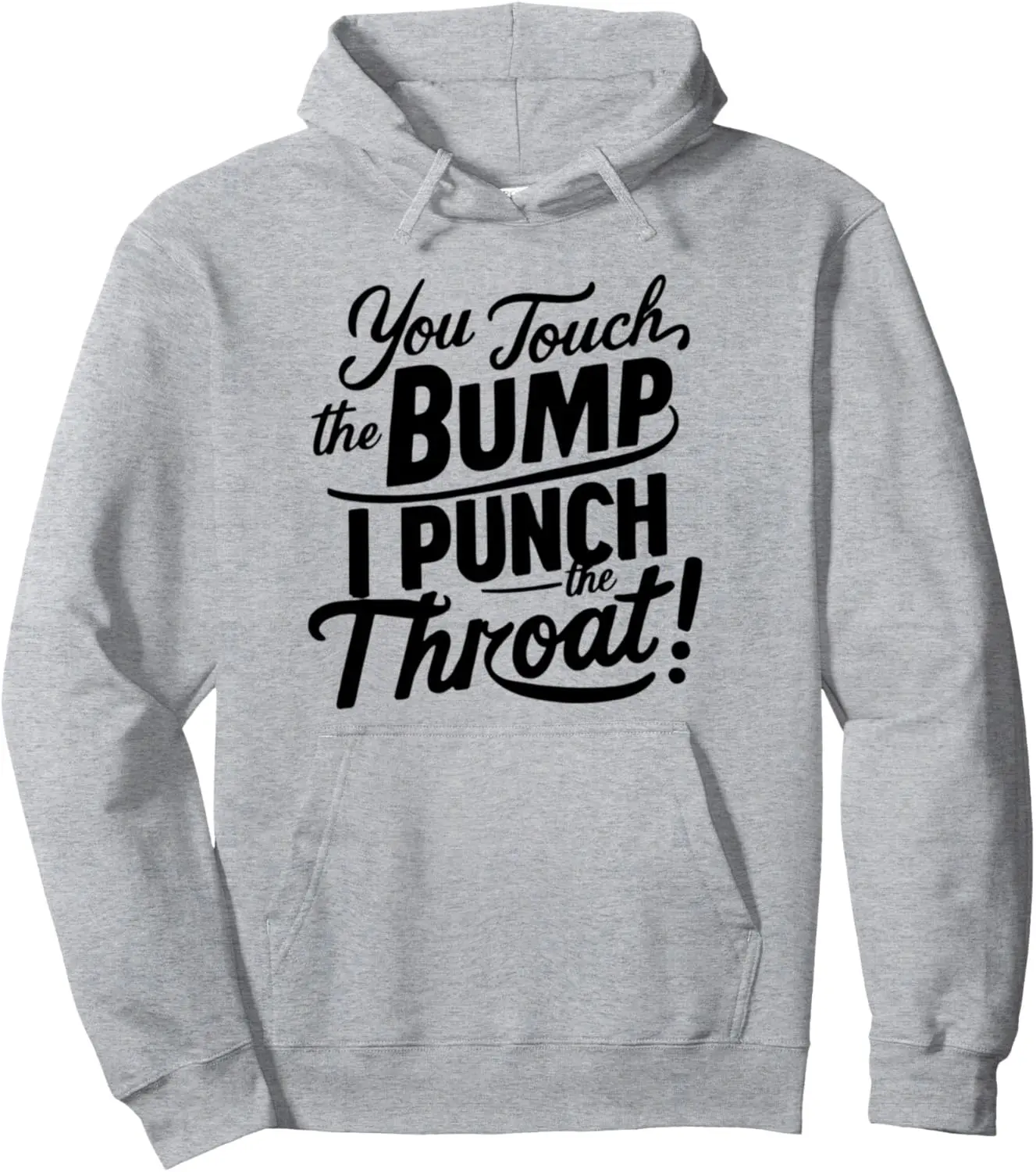 Pregnancy Humor funny You Touch The Bump I Punch The Throat Pullover Hoodie