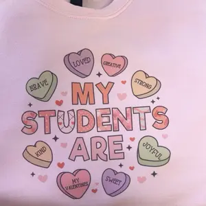 Teacher My Students are Valentine's Day Pink Graphic Sweatshirt T-Shirt Affirmation Candy Hearts Loved Creative Strong Brave Joyful Kind Sweet Crewneck Unisex Top