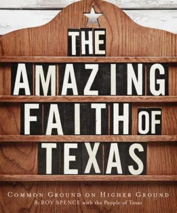 USED-The Amazing Faith of Texas: Common Ground on Higher Ground by Roy Spence (Hardcover)