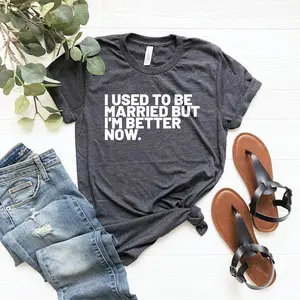 I used to be married but i'm better now | funny divorce shirt gift for divorcee shirt funny divorce tee funny divorce gifts divorce gift