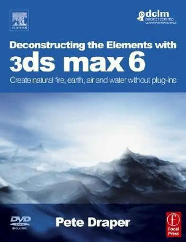 USED-Deconstructing the Elements with 3ds Max 6: Discreet Animation Tutorials for Creating Natural Effects, Visual Reference Guide for Fire, Earth, Air, Water Without Plug-ins by Pete Draper (Paperback)