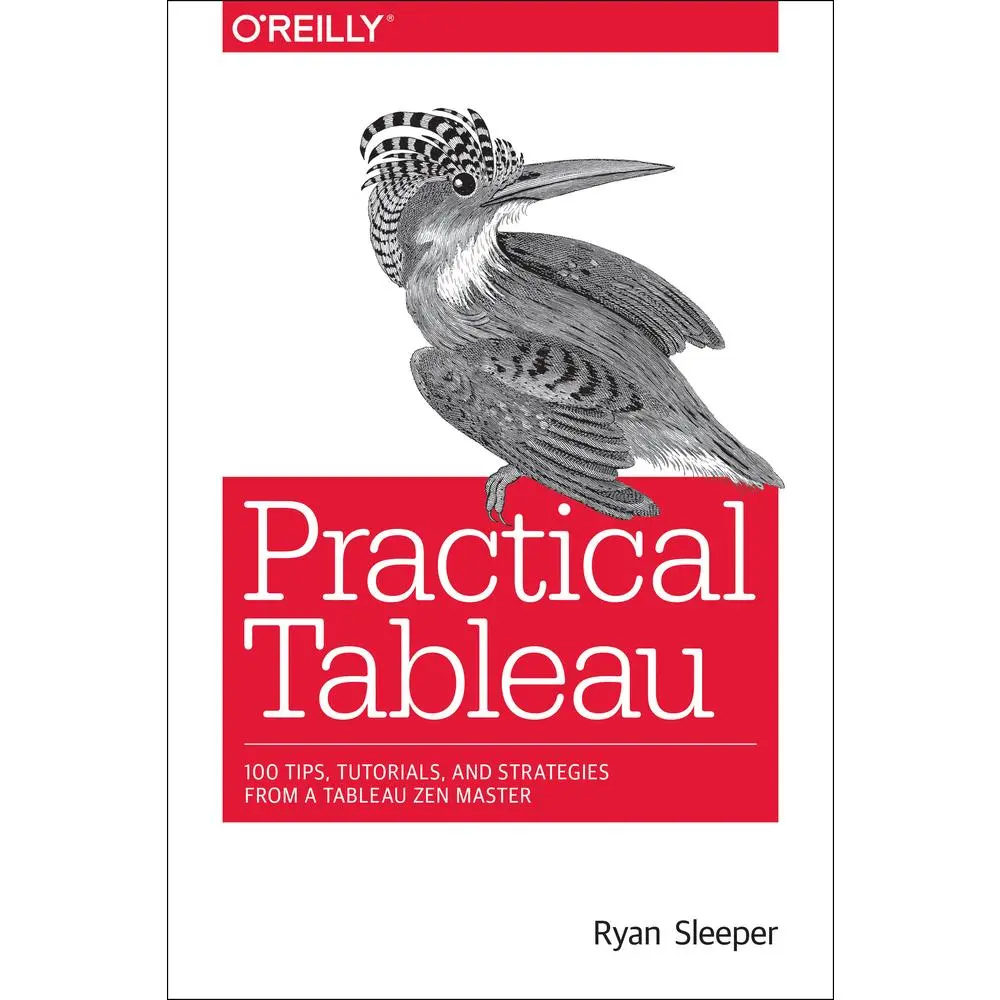 USED Book - Practical Tableau: 100 Tips, Tutorials, and Strategies from a Tableau Zen Master by Sleeper, Ryan (Paperback) - english